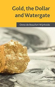 portada Gold, the Dollar and Watergate: How a Political and Economic Meltdown Was Narrowly Avoided