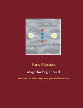 portada Magic for Beginners II: Astral Projection, Money Magic, Love Spells, Mandalas and more 