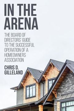 portada In the Arena: The Board of Directors' Guide to the Successful Operation of a Homeowners Association (en Inglés)