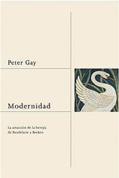portada Modernidad la Atraccion de la Herejia de Baudelaire a Becker