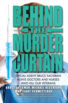 portada Behind the Murder Curtain: Special Agent Bruce Sackman Hunts Doctors and Nurses who Kill our Veterans (en Inglés)