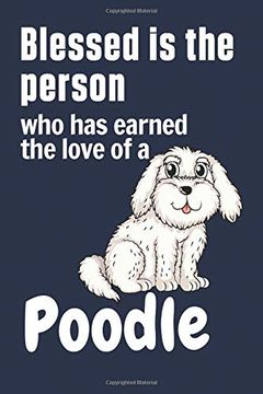 portada Blessed is the Person who has Earned the Love of a Poodle: For Poodle dog Fans (in English)