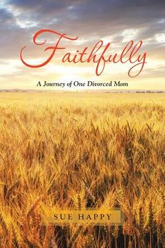 portada Faithfully: A Journey of One Divorced Mom (en Inglés)
