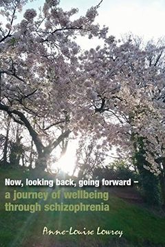 portada Now, Looking Back, Going Forward: A Journey of Wellbeing Through Schizophrenia (en Inglés)
