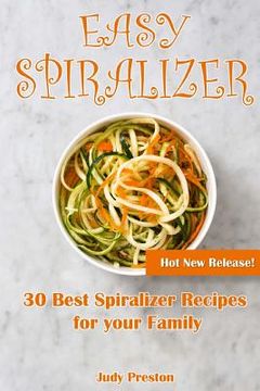 portada Easy Spiralizer: 30 Best Spiralizer Recipes for your Family (en Inglés)
