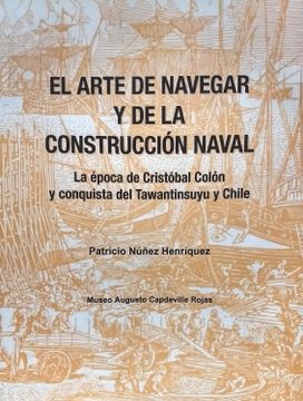 portada El Arte de Navegar y de la Construcción Naval. La Época de Cristóbal Colón y Conquista del Tawantinsuyu y Chile