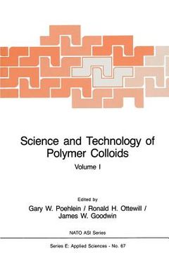 portada Science and Technology of Polymer Colloids: Preparation and Reaction Engineering Volume 1 (en Inglés)
