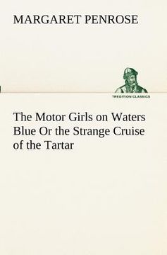 portada the motor girls on waters blue or the strange cruise of the tartar (en Inglés)
