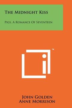 portada the midnight kiss: pigs, a romance of seventeen (en Inglés)