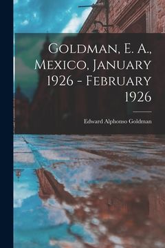 portada Goldman, E. A., Mexico, January 1926 - February 1926