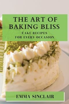 portada The Art of Baking Bliss: Cake Recipes for Every Occasion (in English)
