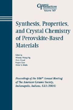 portada synthesis, properties, and crystal chemistry of perovskite-based materials: proceedings of the 106th annual meeting of the american ceramic society, indianapolis, indiana, usa 2004, ceramic transactions, volume 169