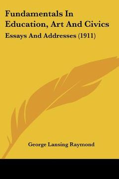 portada fundamentals in education, art and civics: essays and addresses (1911) (in English)