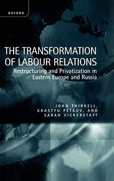portada The Transformation of Labour Relations: Restructuring and Privatization in Eastern Europe and Russia (en Inglés)