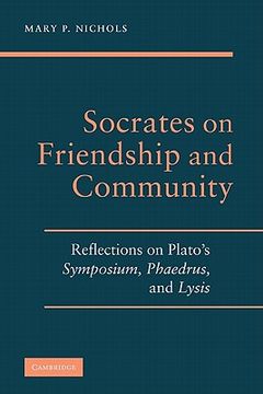 portada Socrates on Friendship and Community Hardback: Reflections on Plato's Symposium, Phaedrus, and Lysis (en Inglés)