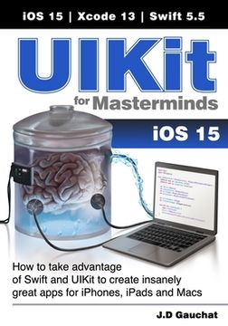portada UIKit for Masterminds: How to take advantage of Swift and UIKit to create insanely great apps for iPhones, iPads, and Macs