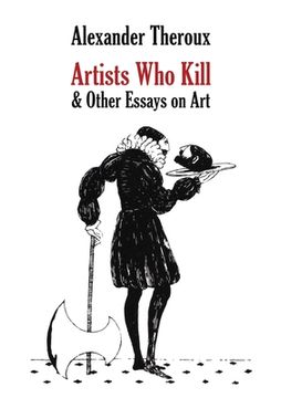 portada Artists Who Kill & Other Essays on Art (en Inglés)