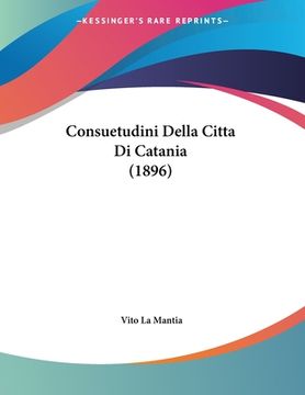 portada Consuetudini Della Citta Di Catania (1896) (in Italian)
