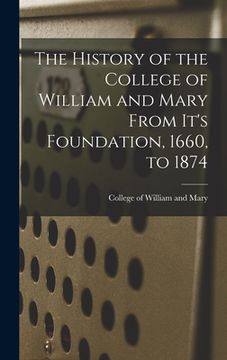 portada The History of the College of William and Mary From It's Foundation, 1660, to 1874