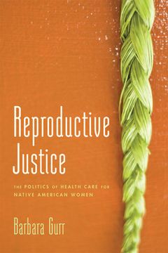 portada Reproductive Justice: The Politics of Health Care for Native American Women (en Inglés)