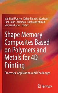 portada Shape Memory Composites Based on Polymers and Metals for 4D Printing: Processes, Applications and Challenges (en Inglés)