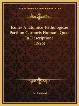 portada Icones Anatomico-Pathologicae Partium Corporis Humani, Quae In Descriptione (1826) (en Latin)