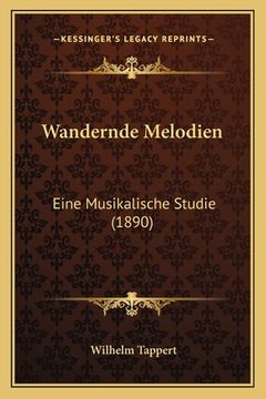portada Wandernde Melodien: Eine Musikalische Studie (1890) (in German)