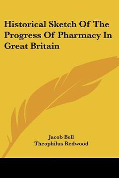 portada historical sketch of the progress of pharmacy in great britain (en Inglés)