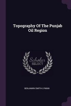 portada Topography Of The Punjab Oil Region (in English)