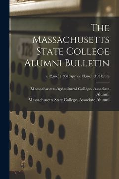 portada The Massachusetts State College Alumni Bulletin; v.12, no.9 (1931: Apr.)-v.13, no.1 (1931: Jun) (en Inglés)