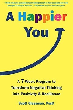 portada A Happier You: A Seven-Week Program to Transform Negative Thinking Into Positivity and Resilience (en Inglés)