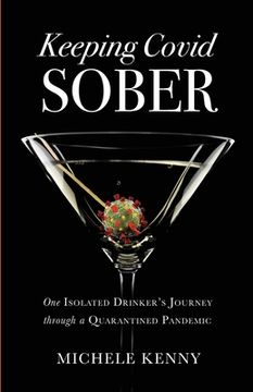 portada Keeping Covid Sober: One Isolated Drinker's Journey through a Quarantined Pandemic (en Inglés)