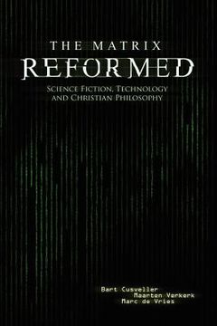 portada the matrix reformed: science fiction, technology, and christian philosophy (en Inglés)