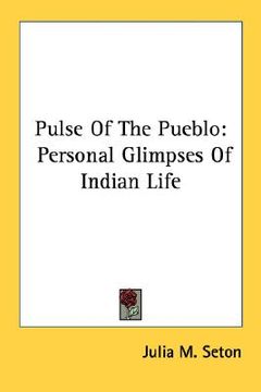 portada pulse of the pueblo: personal glimpses of indian life (en Inglés)
