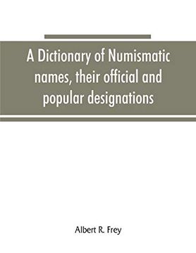 portada A Dictionary of Numismatic Names, Their Official and Popular Designations (en Inglés)