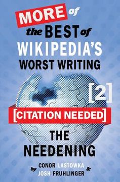 portada [Citation Needed] 2: The Needening: More of The Best of Wikipedia's Worst Writing (en Inglés)