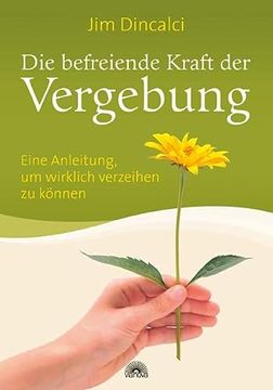 portada Die Befreiende Kraft der Vergebung: Eine Anleitung, um Wirklich Verzeihen zu Können (in German)