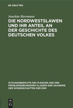 portada Die Nordwestslawen und ihr Anteil an der Geschichte des Deutschen Volkes (en Alemán)