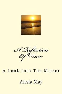 portada A Reflection Of Him: A Look Into The Mirror (en Inglés)