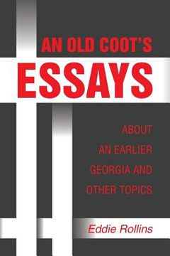 portada An Old Coot's Essays about an Earlier Georgia and Other Topics (en Inglés)