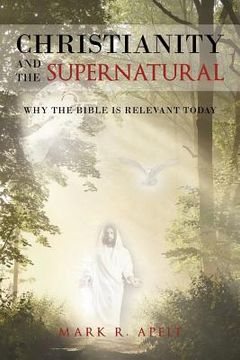 portada Christianity And The Supernatural: Why the Bible is Relevant Today (in English)