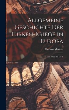 portada Allgemeine Geschichte der Türken-Kriege in Europa: Von 1356 bis 1812. (en Alemán)