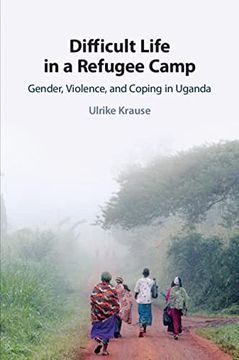 portada Difficult Life in a Refugee Camp: Gender, Violence, and Coping in Uganda (en Inglés)