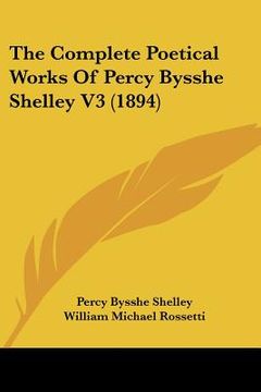 portada the complete poetical works of percy bysshe shelley v3 (1894) (en Inglés)