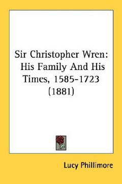 portada sir christopher wren: his family and his times, 1585-1723 (1881) (in English)