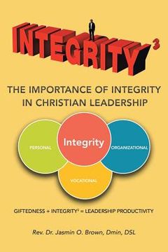portada Integrity3 The Importance of Integrity in Christian Leadership: Giftedness + Integrity3 = Leadership Productivity (en Inglés)