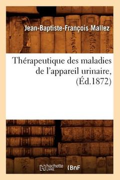 portada Thérapeutique Des Maladies de l'Appareil Urinaire, (Éd.1872) (en Francés)
