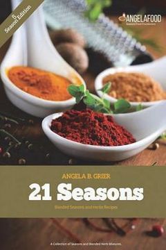 portada 21 Seasons Blended Seasons and Herbs Recipes: 21 Seasons Blended Seasons and Herbs Recipes: A Collection of Seasons and Blended Herbs