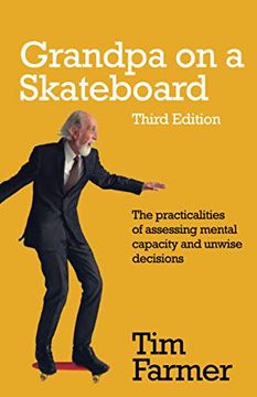 portada Grandpa on a Skateboard: The Practicalities of Assessing Mental Capacity and Unwise Decisions (in English)