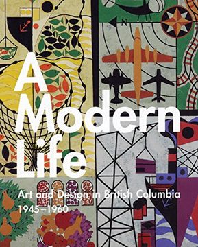 portada A Modern Life: Art and Design in British Columbia 1945-60 (en Inglés)